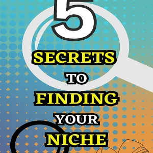 5 Secrets To Finding Your Niche